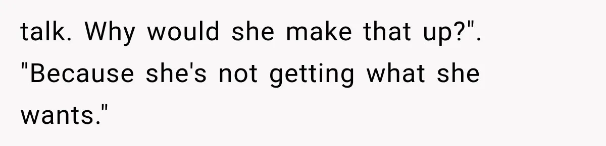 Daughter Quits Her $78K Job After Marriage, Then Calls Mom “Vindictive” for Refusing to Fund IVF talk. Why would she make that up?". "Because she's not getting what she wants."