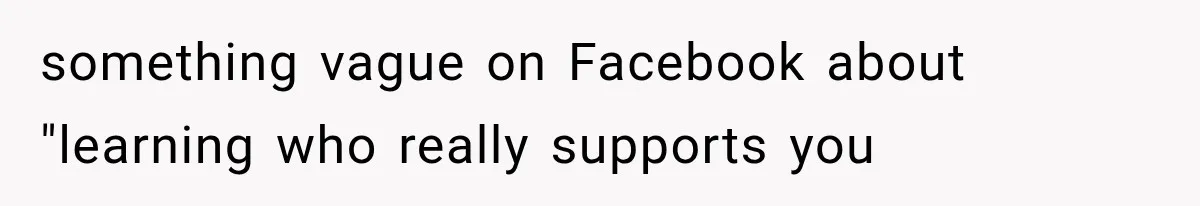 Daughter Quits Her $78K Job After Marriage, Then Calls Mom “Vindictive” for Refusing to Fund IVF something vague on Facebook about "learning who really supports you