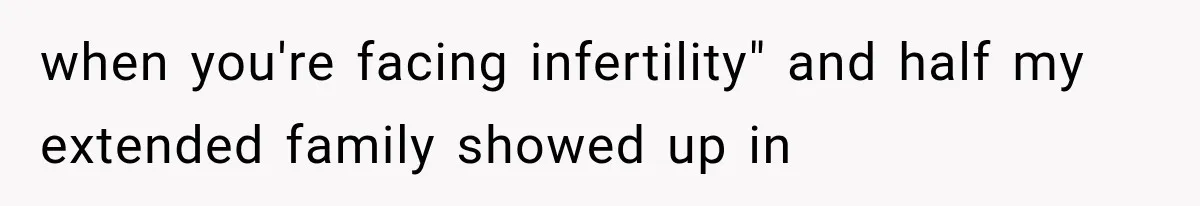 Daughter Quits Her $78K Job After Marriage, Then Calls Mom “Vindictive” for Refusing to Fund IVF when you're facing infertility" and half my extended family showed up in