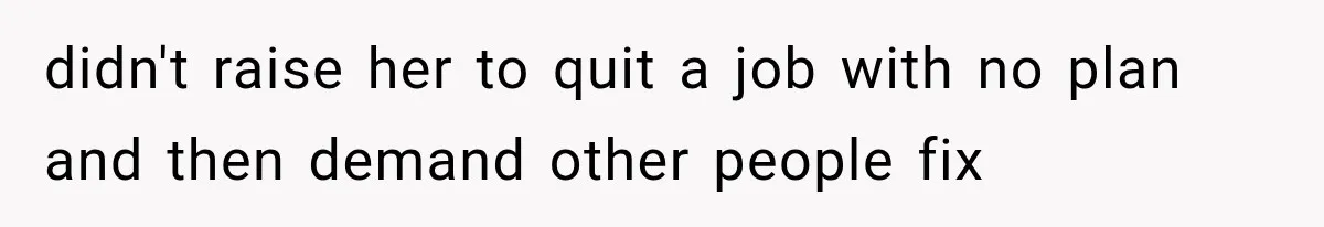 Daughter Quits Her $78K Job After Marriage, Then Calls Mom “Vindictive” for Refusing to Fund IVF didn't raise her to quit a job with no plan and then demand other people fix