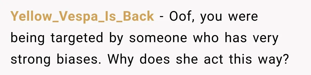 Yellow_Vespa_Is_Back − Oof, you were being targeted by someone who has very strong biases. Why does she act this way?