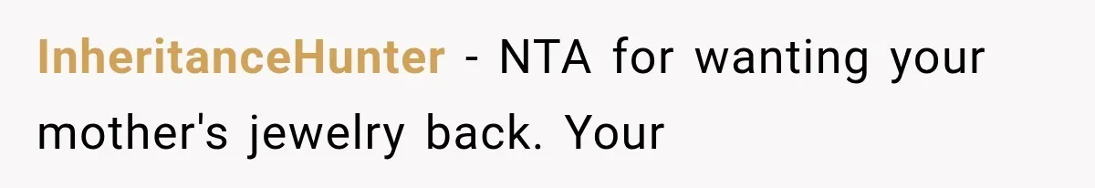 InheritanceHunter − NTA for wanting your mother's jewelry back. Your