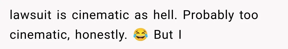 lawsuit is cinematic as hell. Probably too cinematic, honestly. 😂 But I