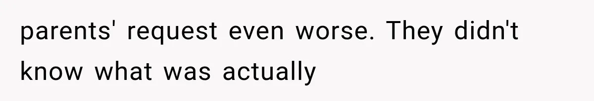 parents' request even worse. They didn't know what was actually