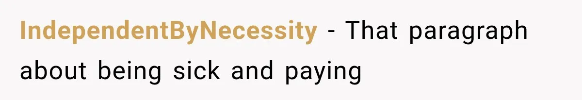 IndependentByNecessity − That paragraph about being sick and paying