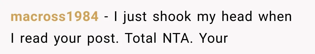 macross1984 − I just shook my head when I read your post. Total NTA. Your