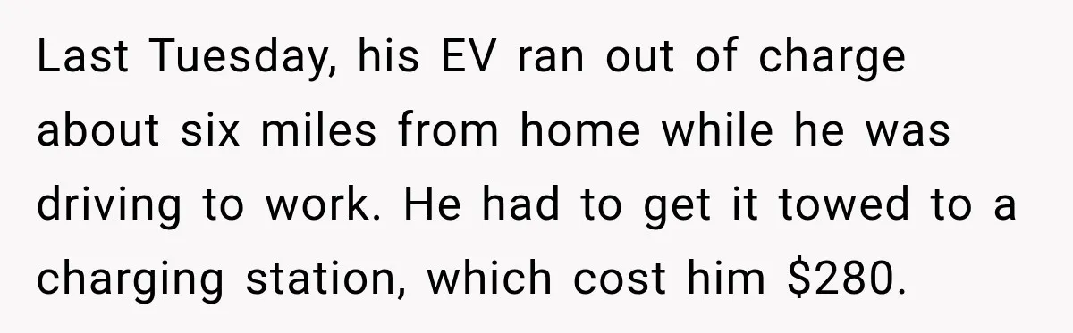 Last Tuesday, his EV ran out of charge about six miles from home while he was driving to work. He had to get it towed to a charging station, which...