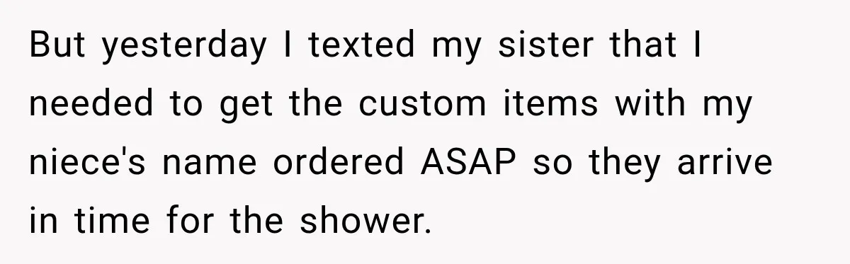 But yesterday I texted my sister that I needed to get the custom items with my niece's name ordered ASAP so they arrive in time for the shower.