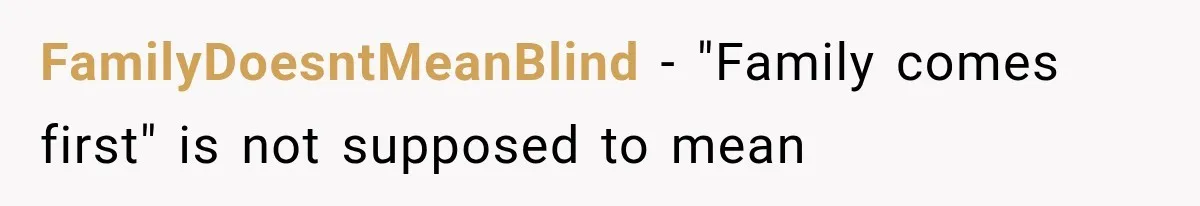 FamilyDoesntMeanBlind − "Family comes first" is not supposed to mean