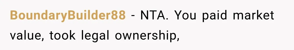 BoundaryBuilder88 − NTA. You paid market value, took legal ownership,