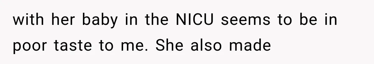 with her baby in the NICU seems to be in poor taste to me. She also made
