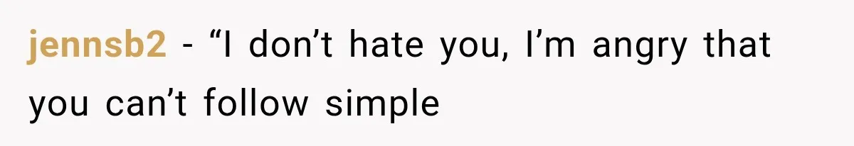 jennsb2 − “I don’t hate you, I’m angry that you can’t follow simple