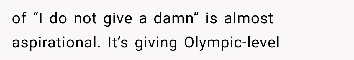 Mom Gets Locked Outside Barefoot With Her Toddler, Then MIL Refuses the Spare Key Because She Hasn’t Showered of “I do not give a damn” is almost aspirational. It’s giving Olympic-level