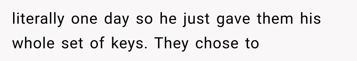 Mom Gets Locked Outside Barefoot With Her Toddler, Then MIL Refuses the Spare Key Because She Hasn’t Showered literally one day so he just gave them his whole set of keys. They chose to