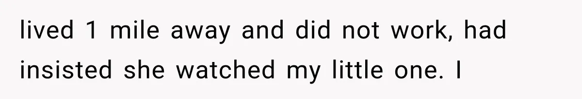 Mom Gets Locked Outside Barefoot With Her Toddler, Then MIL Refuses the Spare Key Because She Hasn’t Showered lived 1 mile away and did not work, had insisted she watched my little one. I