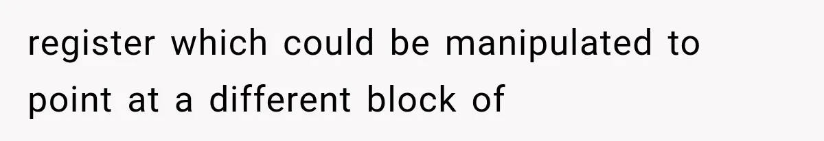 register which could be manipulated to point at a different block of