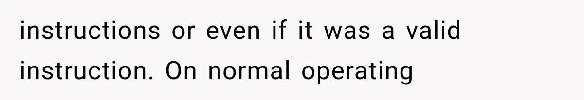instructions or even if it was a valid instruction. On normal operating