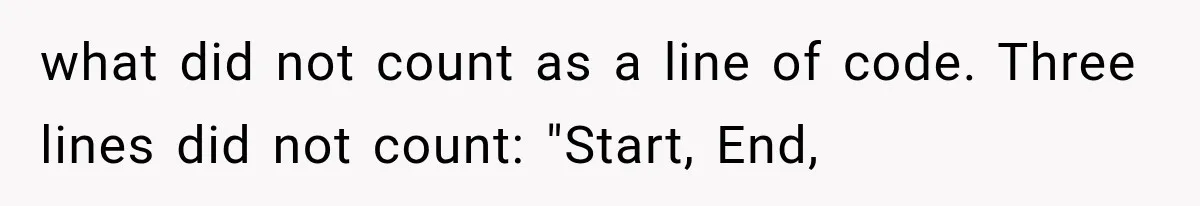 what did not count as a line of code. Three lines did not count: "Start, End,