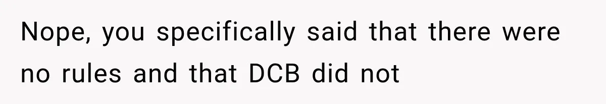 Nope, you specifically said that there were no rules and that DCB did not