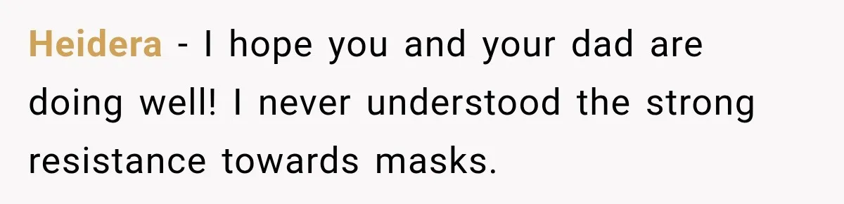 Customer Mocks Retail Worker’s Mask, Then One Personal Answer Ends the Conversation Heidera − I hope you and your dad are doing well! I never understood the strong resistance towards masks.