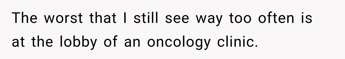 Customer Mocks Retail Worker’s Mask, Then One Personal Answer Ends the Conversation The worst that I still see way too often is at the lobby of an oncology clinic.