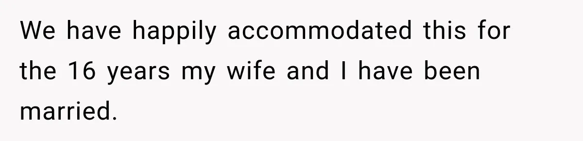 Woman Plans Her Own Birthday Dinner, Then Her Sister Demands the Menu Change for Her Fiancé We have happily accommodated this for the 16 years my wife and I have been married.