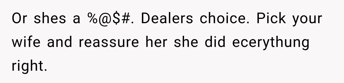Woman Plans Her Own Birthday Dinner, Then Her Sister Demands the Menu Change for Her Fiancé Or shes a %@$#. Dealers choice. Pick your wife and reassure her she did ecerythung right.