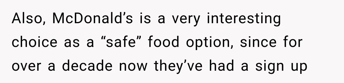 Woman Plans Her Own Birthday Dinner, Then Her Sister Demands the Menu Change for Her Fiancé Also, McDonald’s is a very interesting choice as a “safe” food option, since for over a decade now they’ve had a sign up