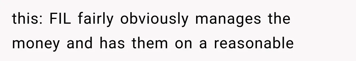 this: FIL fairly obviously manages the money and has them on a reasonable