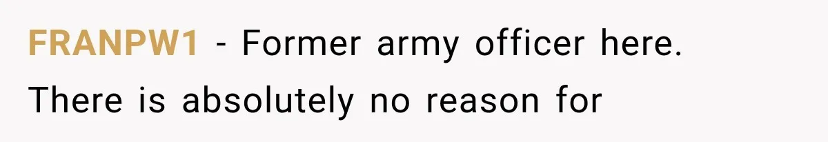 FRANPW1 − Former army officer here. There is absolutely no reason for