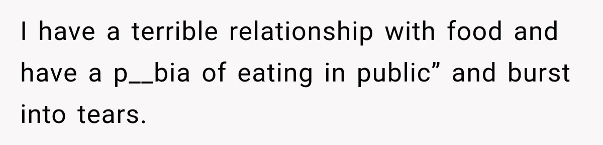 Coworkers Keep Joking About Woman Refusing Pizza Until She Breaks Down and Explains Why I have a terrible relationship with food and have a p__bia of eating in public” and burst into tears.