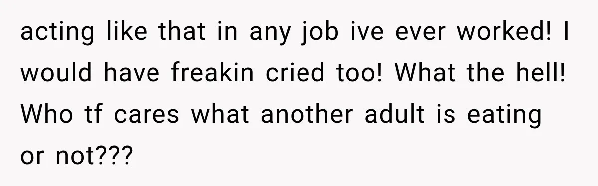 Coworkers Keep Joking About Woman Refusing Pizza Until She Breaks Down and Explains Why acting like that in any job ive ever worked! I would have freakin cried too! What the hell! Who tf cares what another adult is eating or not???