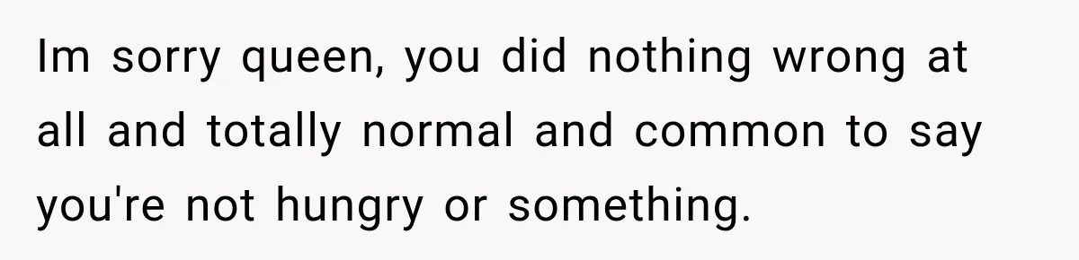 Coworkers Keep Joking About Woman Refusing Pizza Until She Breaks Down and Explains Why Im sorry queen, you did nothing wrong at all and totally normal and common to say you're not hungry or something.