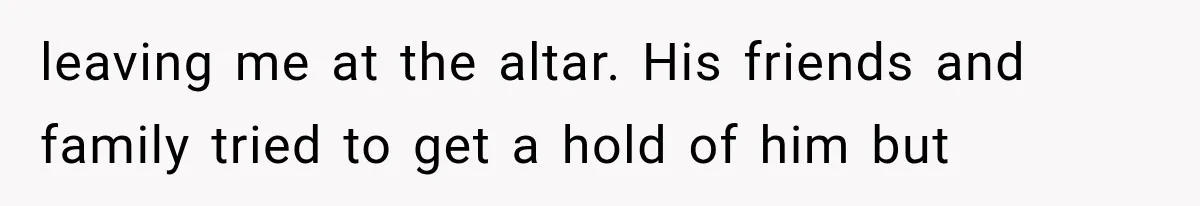 Bride Gets Left at the Altar, Then Learns Her Fiancé Skipped the Wedding Because He Found Out He Has a Son leaving me at the altar. His friends and family tried to get a hold of him but