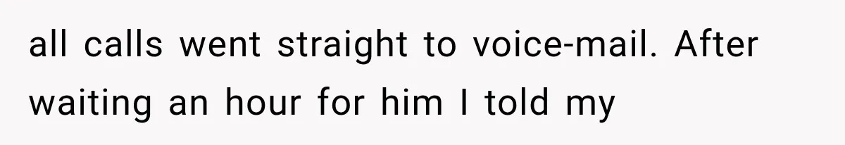 Bride Gets Left at the Altar, Then Learns Her Fiancé Skipped the Wedding Because He Found Out He Has a Son all calls went straight to voice-mail. After waiting an hour for him I told my
