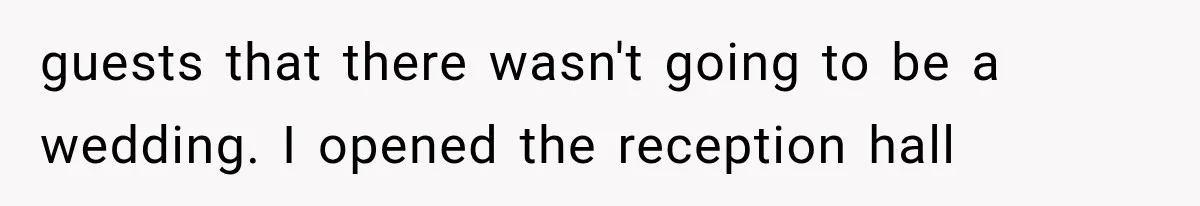 Bride Gets Left at the Altar, Then Learns Her Fiancé Skipped the Wedding Because He Found Out He Has a Son guests that there wasn't going to be a wedding. I opened the reception hall