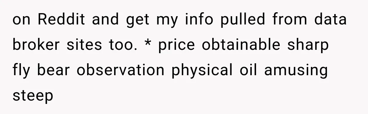 on Reddit and get my info pulled from data broker sites too. * price obtainable sharp fly bear observation physical oil amusing steep
