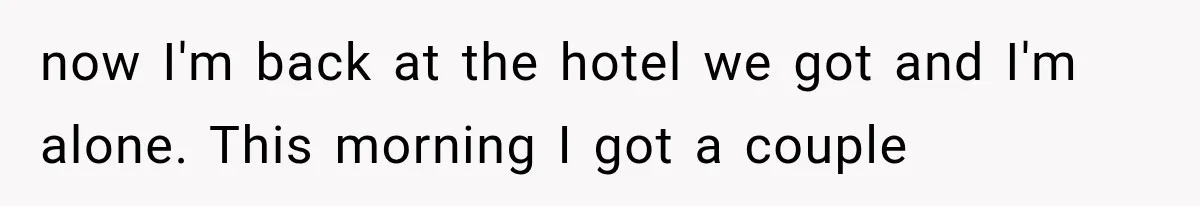 Bride Gets Left at the Altar, Then Learns Her Fiancé Skipped the Wedding Because He Found Out He Has a Son now I'm back at the hotel we got and I'm alone. This morning I got a couple