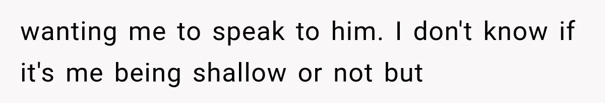 Bride Gets Left at the Altar, Then Learns Her Fiancé Skipped the Wedding Because He Found Out He Has a Son wanting me to speak to him. I don't know if it's me being shallow or not but