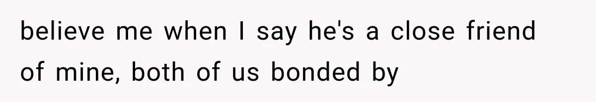 Bride Gets Left at the Altar, Then Learns Her Fiancé Skipped the Wedding Because He Found Out He Has a Son believe me when I say he's a close friend of mine, both of us bonded by