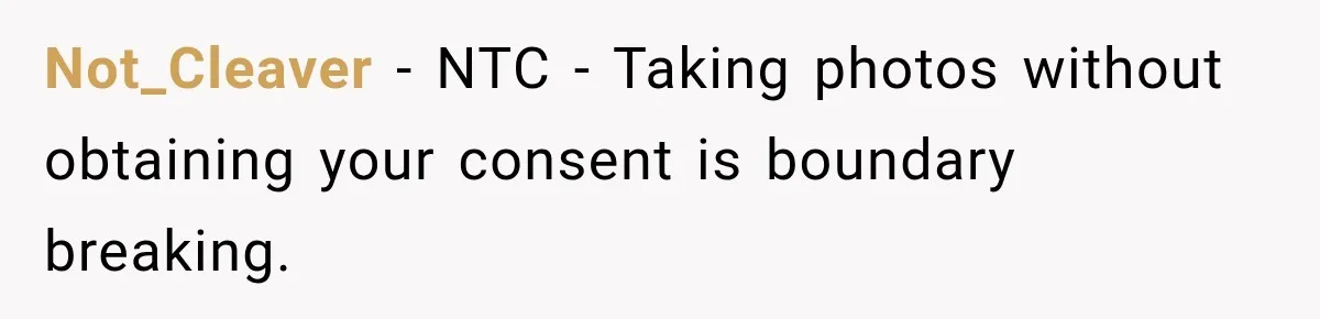 Not_Cleaver − NTC - Taking photos without obtaining your consent is boundary breaking.