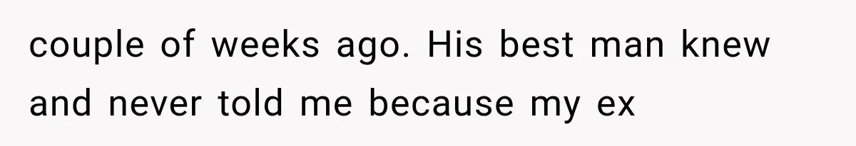 Bride Gets Left at the Altar, Then Learns Her Fiancé Skipped the Wedding Because He Found Out He Has a Son couple of weeks ago. His best man knew and never told me because my ex