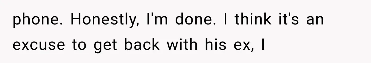 Bride Gets Left at the Altar, Then Learns Her Fiancé Skipped the Wedding Because He Found Out He Has a Son phone. Honestly, I'm done. I think it's an excuse to get back with his ex, I
