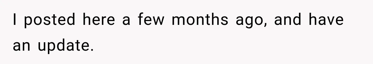 I posted here a few months ago, and have an update.