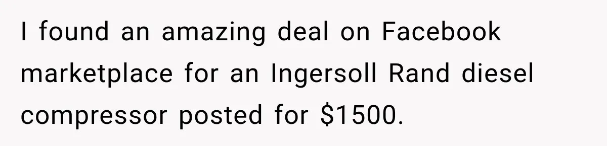 I found an amazing deal on Facebook marketplace for an Ingersoll Rand diesel compressor posted for $1500.