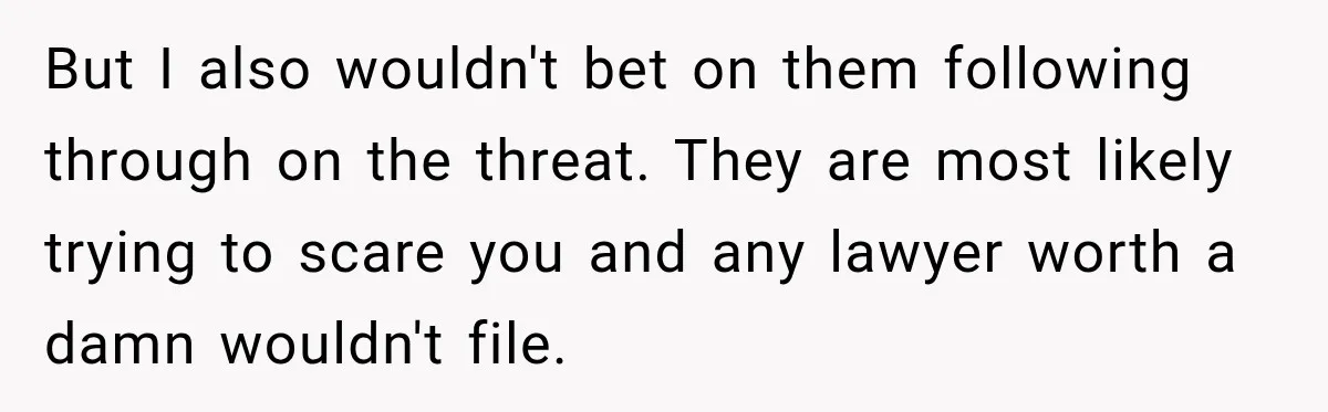 But I also wouldn't bet on them following through on the threat. They are most likely trying to scare you and any lawyer worth a damn wouldn't file.
