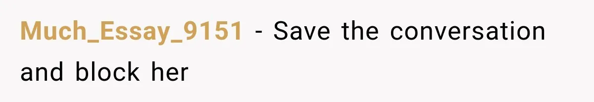 Much_Essay_9151 − Save the conversation and block her