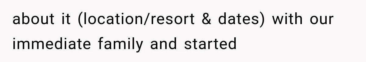 MIL Secretly Books the Same Vacation, Then Calls the Couple Selfish When They Change Trips Without Telling Her about it (location/resort & dates) with our immediate family and started