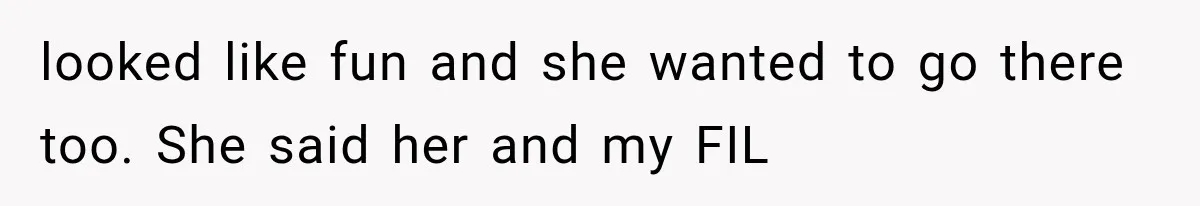 MIL Secretly Books the Same Vacation, Then Calls the Couple Selfish When They Change Trips Without Telling Her looked like fun and she wanted to go there too. She said her and my FIL