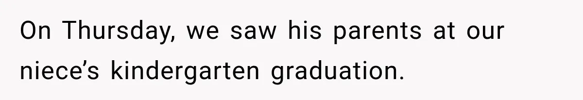 MIL Secretly Books the Same Vacation, Then Calls the Couple Selfish When They Change Trips Without Telling Her On Thursday, we saw his parents at our niece’s kindergarten graduation.